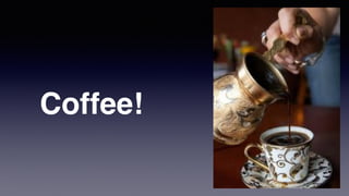 Coffee!
 