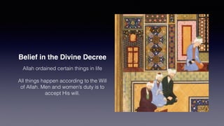 End Times
• Signs of the End times: Immorality, crime, callousness
• Coming of the Mahdi (Guided One)
• Unite Muslims
• Isa will return & rule
• Satan will be killed
• Resurrection of the Dead
• Day of Judgement
 