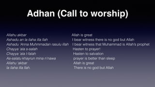 Salat
Praying Five Times
• Before sunrise
• Noon
• Midday
• After sunset
• Night
 