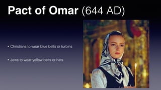 Pact of Omar (644 AD)
• Protects Dhimmis (non-Muslims)
• Prohibits rebuilding churches/synagogues
• Churches/Synagogues lower than mosques
• Dhimmis must pay Jizya
• Prohibits evangelism
• Prohibits public religious celebrations
 