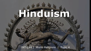 Hinduism
INT-244 | World Religions | Topic 4
 