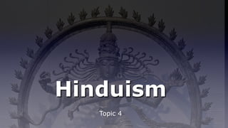 Hinduism
Topic 4
 