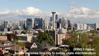 (KING 5 News)_
Seattle becomes
fi
rst city to outlaw caste discrimination
 