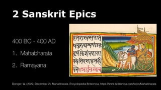 2 Sanskrit Epics
400 BC - 400 AD
1. Mahabharata
2. Ramayana
Doniger, W. (2022, December 2). Mahabharata. Encyclopedia Britannica. https://www.britannica.com/topic/Mahabharata
 