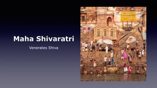 Maha Shivaratri
Venerates Shiva
 