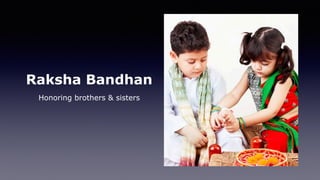 Raksha Bandhan
Honoring brothers & sisters
 