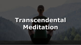 Transcendental
Meditation
 
