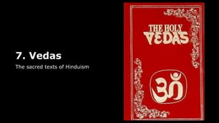7. Vedas
The sacred texts of Hinduism
 