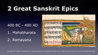 2 Great Sanskrit Epics
400 BC - 400 AD
1. Mahabharata
2. Ramayana
Doniger, W. (2022, December 2). Mahabharata. Encyclopedia Britannica. https://www.britannica.com/topic/Mahabharata
 