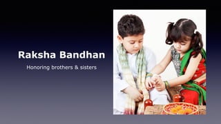 Raksha Bandhan
Honoring brothers & sisters
 