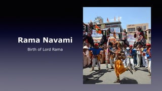 Rama Navami
Birth of Lord Rama
 