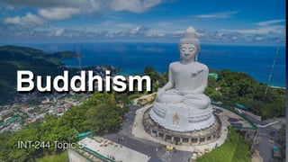 Buddhism
INT-244 Topic 5
 