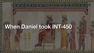 When Daniel took INT-450
 