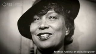 Zora Neale Hurston as an Ethno-photographer
 