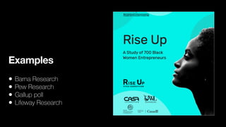 Examples
• Barna Research
• Pew Research
• Gallup poll
• Lifeway Research
 