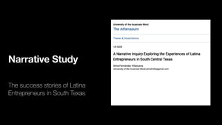 Narrative Study
The success stories of Latina
Entrepreneurs in South Texas
 