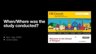 When/Where was the
study conducted?
• April - May, 2009?
• United States
 
