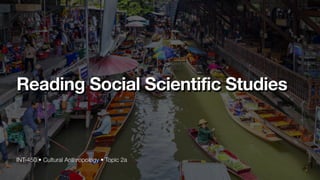INT-450 • Cultural Anthropology • Topic 2a
Reading Social Scientific Studies
 