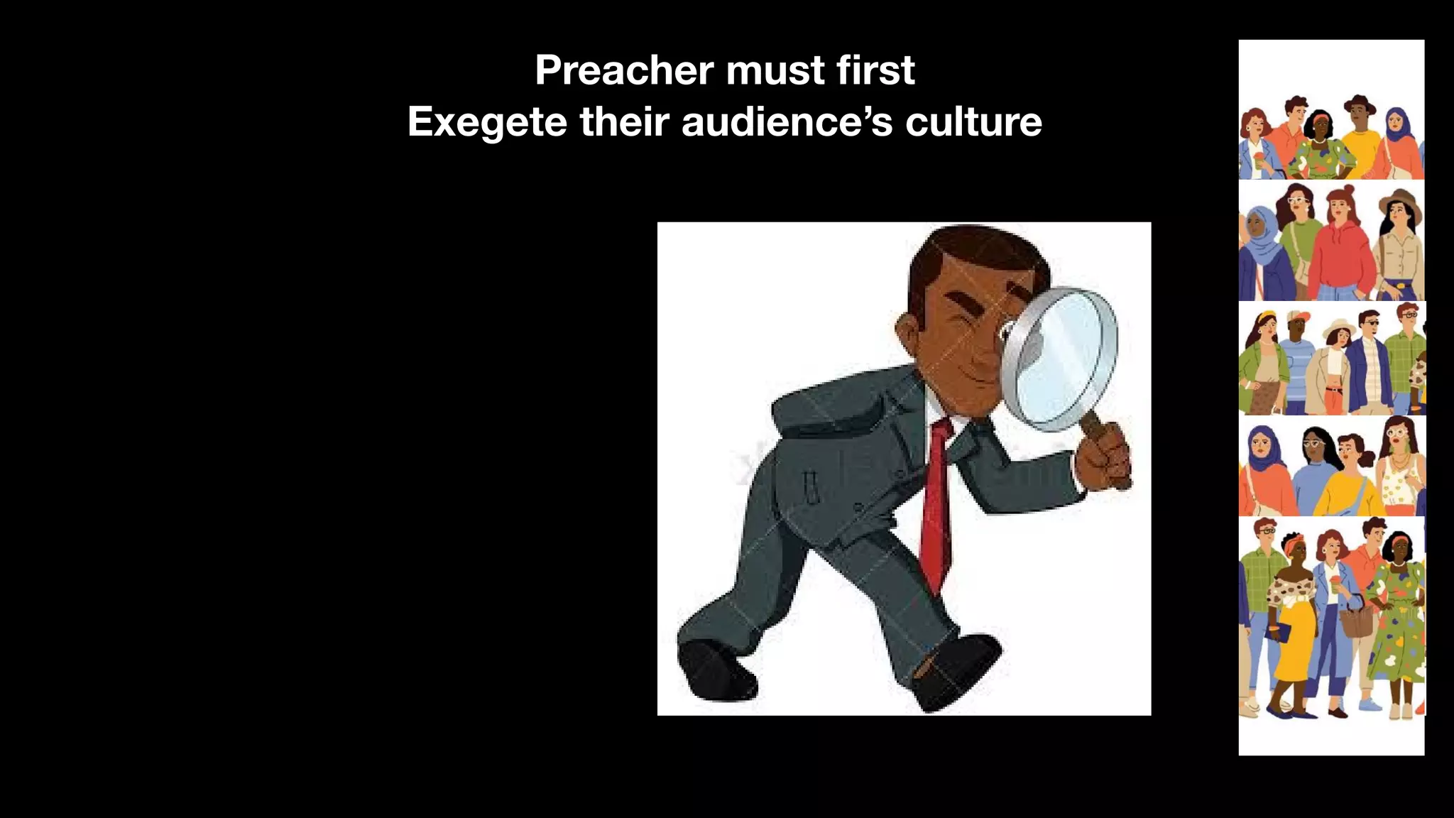 Preacher must
fi
rst
Exegete their audience’s culture
 