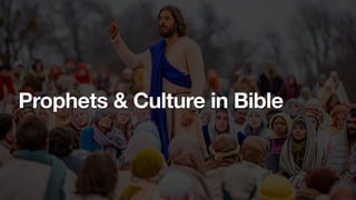 Prophets & Culture in Bible
 
