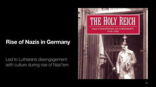 Rise of Nazis in Germany
Led to Lutherans disengagement
with culture during rise of Nazi’ism
53
 