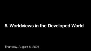 5. Worldviews in the Developed World
Thursday, August 5, 2021
 