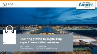 Kian T. Gould
(Founder & CEO at AOE)
Securing growth by digitalizing
airport non-aviation revenues
Adil Raïhani
(Partner at The Blueprint Partnership)
 
