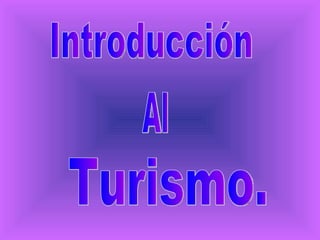 Introducción Al Turismo. 