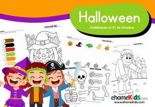 Halloween
www.ehomekids.com
Celebrando el 31 de Octubre
 