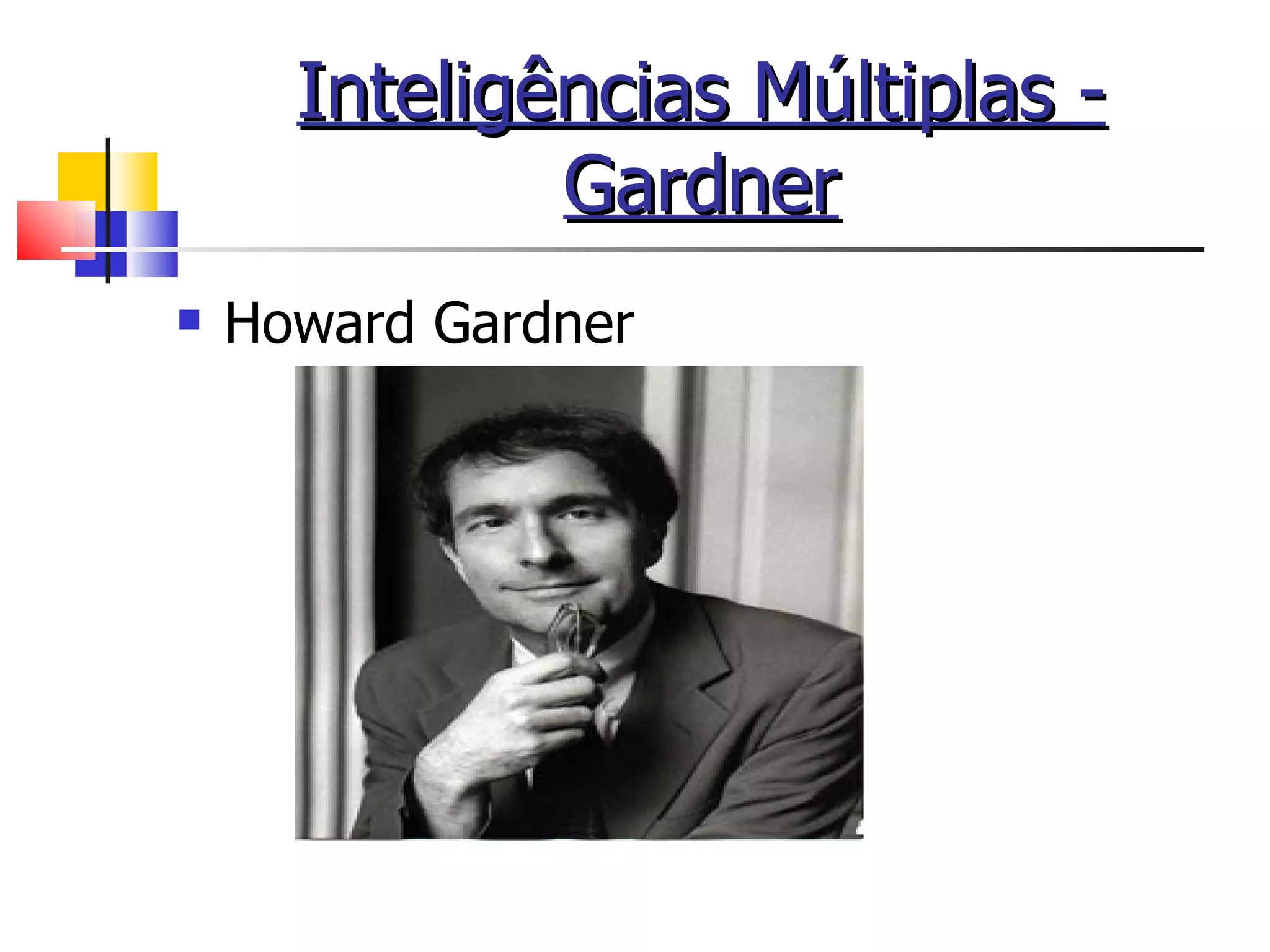 Inteligências Múltiplas - Gardner Howard Gardner 