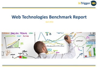 InTrigger
Web Technologies Benchmark Report
April 2016
 