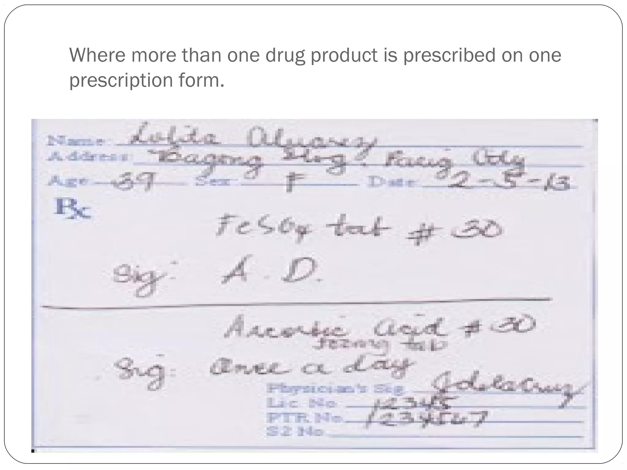 Where more than one drug product is prescribed on one
prescription form.
 