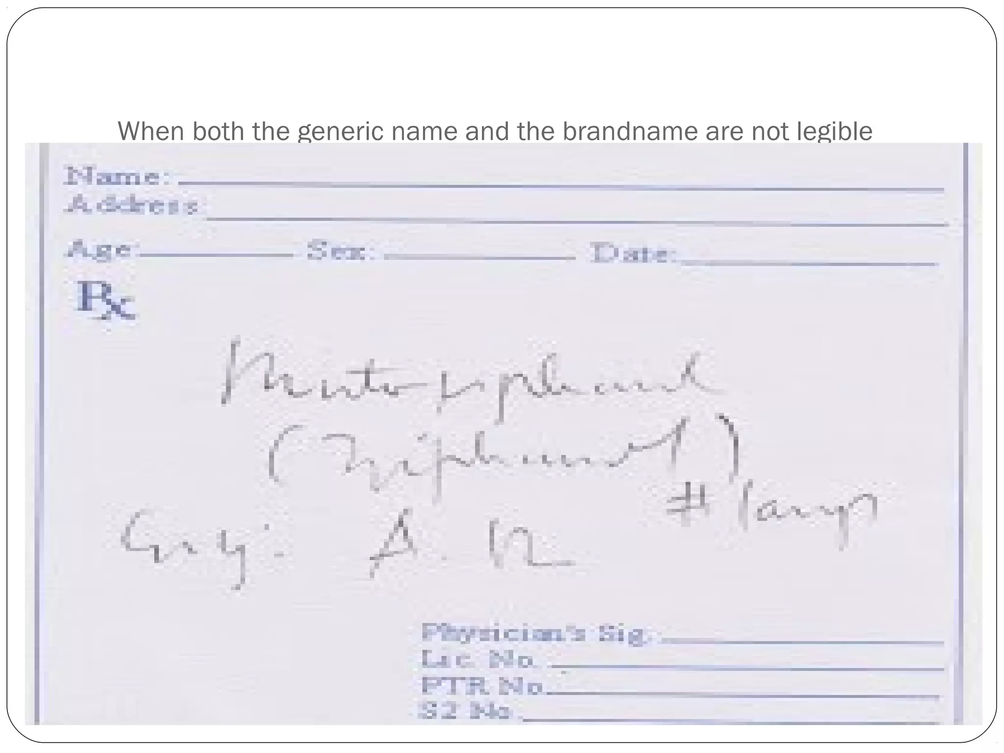 When both the generic name and the brandname are not legible
 