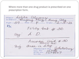 Where more than one drug product is prescribed on one
prescription form.
 