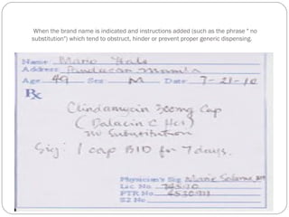 When the brand name is indicated and instructions added (such as the phrase " no
substitution") which tend to obstruct, hinder or prevent proper generic dispensing.
 