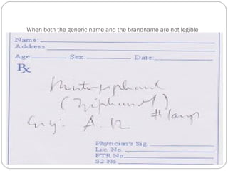 When both the generic name and the brandname are not legible
 