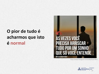 19
O pior de tudo é
acharmos que isto
é normal
https://www.instagram.com/p/BjxLBuen78m/
 