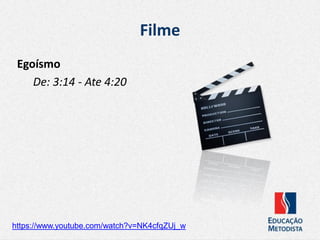 Filme
Egoísmo
De: 3:14 - Ate 4:20
https://www.youtube.com/watch?v=NK4cfqZUj_w
 