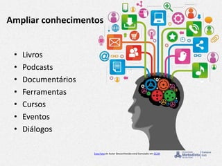 Ampliar conhecimentos
• Livros
• Podcasts
• Documentários
• Ferramentas
• Cursos
• Eventos
• Diálogos
Esta Foto de Autor Desconhecido está licenciado em CC BY
 