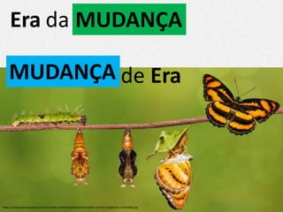 Era da MUDANÇA
MUDANÇA Erade
https://www.psicologosberrini.com.br/wp-content/uploads/como-lidar-com-as-mudancas--1024x683.jpg
 