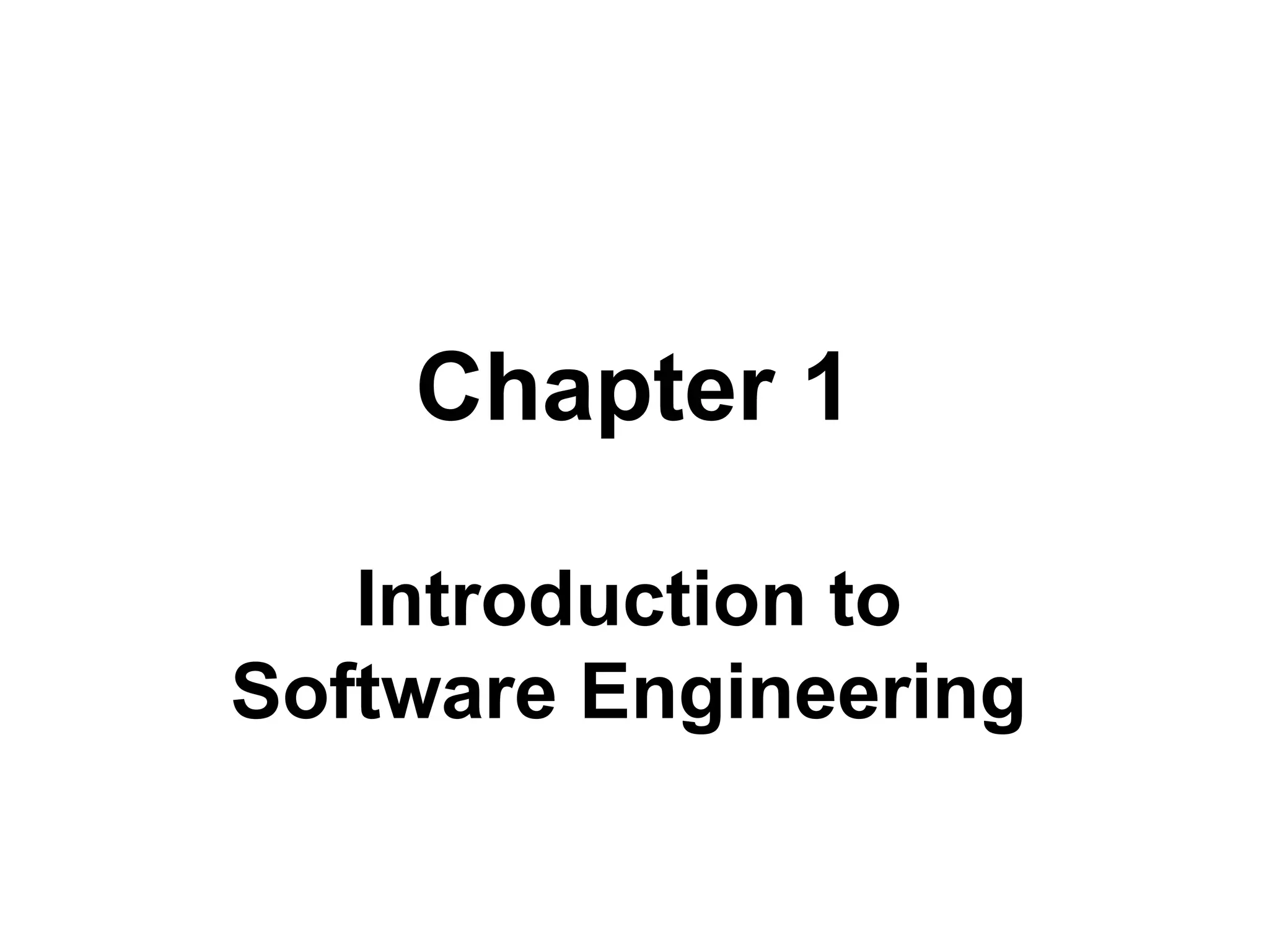 Chapter 1
Introduction to
Software Engineering
 
