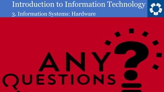 Introduction to Information Technology
3. Information Systems: Hardware
121
 