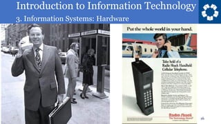 Introduction to Information Technology
3. Information Systems: Hardware
16
 