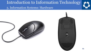 Introduction to Information Technology
3. Information Systems: Hardware
86
 