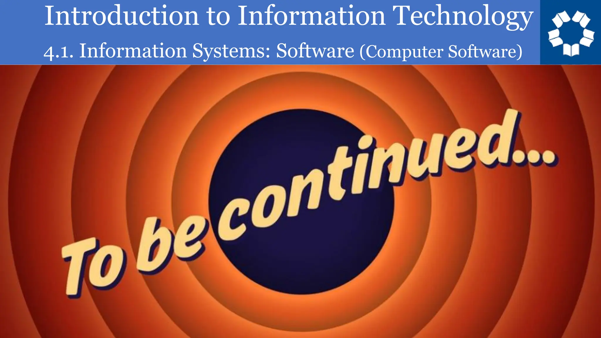 Introduction to Information Technology
4.1. Information Systems: Software (Computer Software)
 