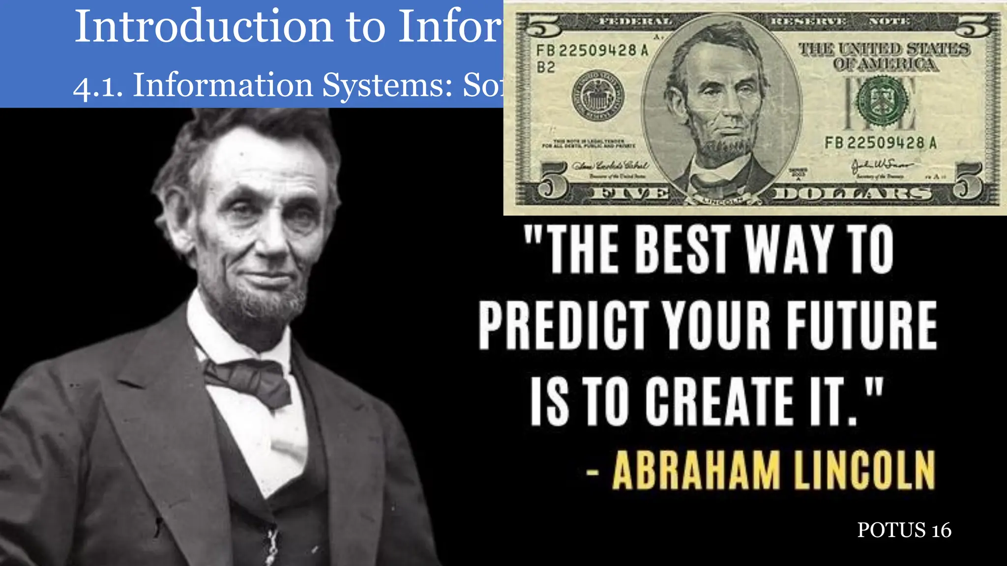 Introduction to Information Technology
4.1. Information Systems: Software (Computer Software)
2
POTUS 16
 
