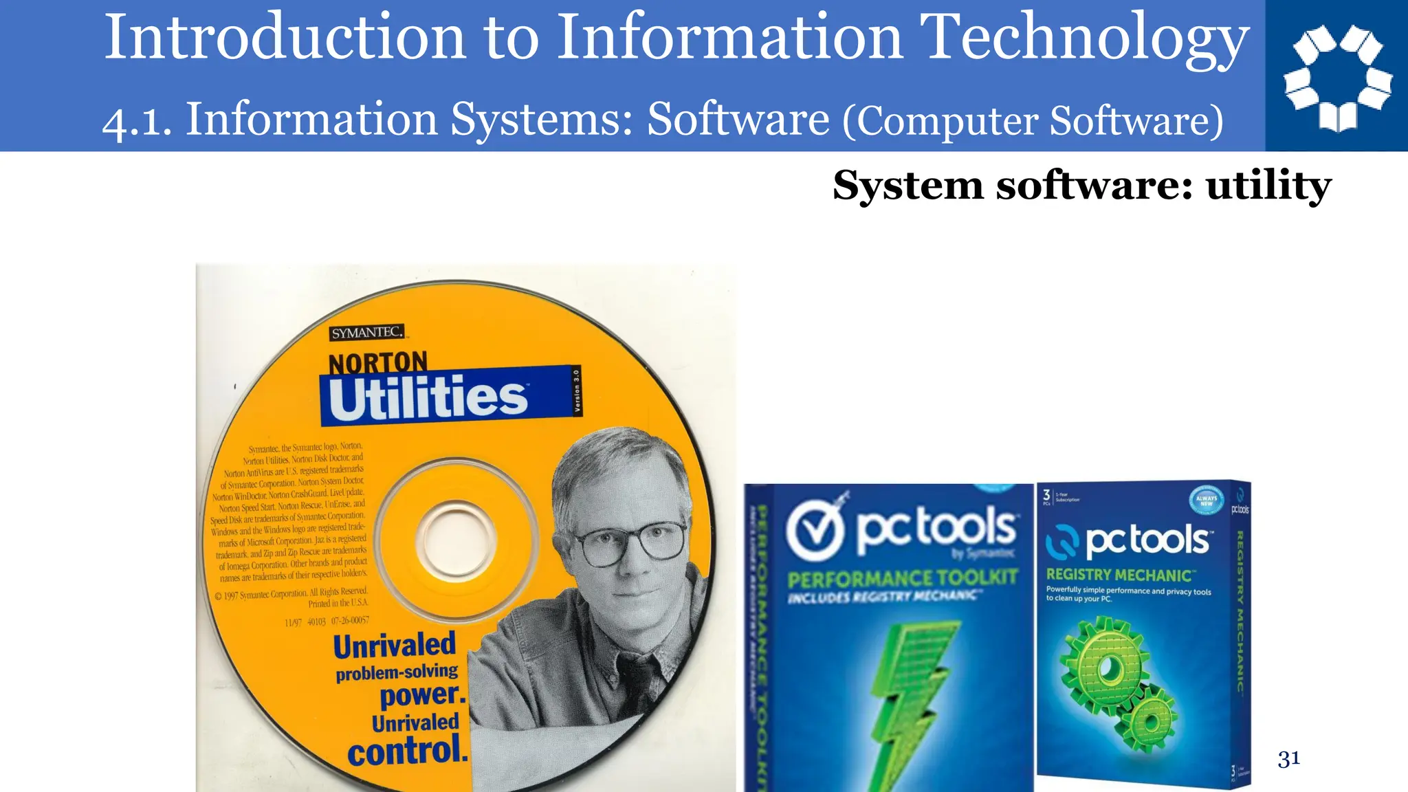 Introduction to Information Technology
4.1. Information Systems: Software (Computer Software)
31
System software: utility
 