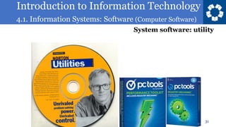 Introduction to Information Technology
4.1. Information Systems: Software (Computer Software)
31
System software: utility
 