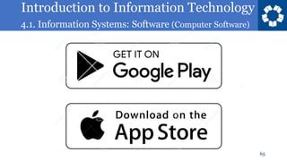 Introduction to Information Technology
4.1. Information Systems: Software (Computer Software)
65
 