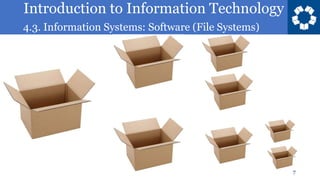 Introduction to Information Technology
4.3. Information Systems: Software (File Systems)
7
 